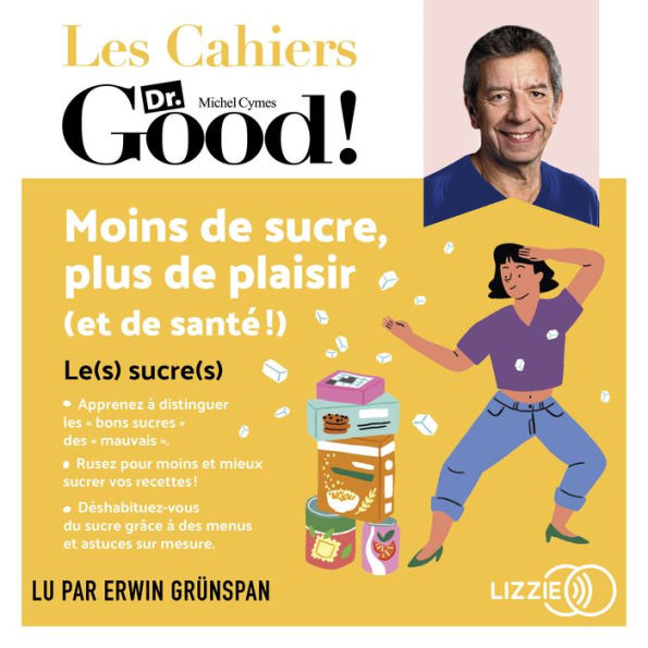 Moins de sucre, plus de plaisir (et de santé !): Les cahiers Dr. Good