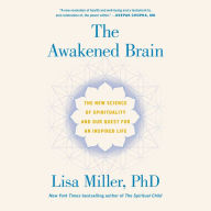 The Awakened Brain: The New Science of Spirituality and Our Quest for an Inspired Life