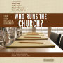 Who Runs the Church?: 4 Views on Church Government