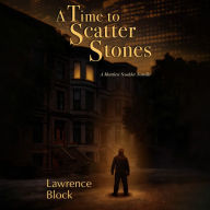 A Time to Scatter Stones: A Matthew Scudder Novella