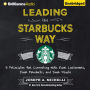 Leading the Starbucks Way: 5 Principles for Connecting with Your Customers, Your Products, and Your People