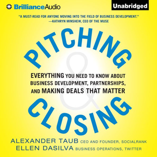 Pitching and Closing: Everything You Need to Know About Business Development, Partnerships, and Making Deals that Matter