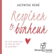 Respirer le bonheur: Un livre audio pour se faire du bien au quotidien (Abridged)