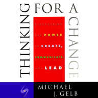 Thinking for a Change: Discovering the Power to Create, Communicate and Lead