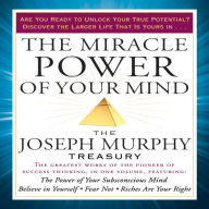 The Miracle Power of Your Mind: The Joseph Murphy Treasury