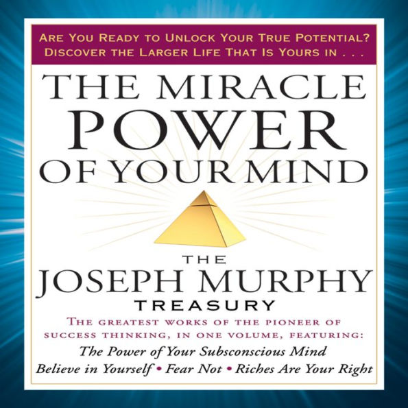 The Miracle Power of Your Mind: The Joseph Murphy Treasury