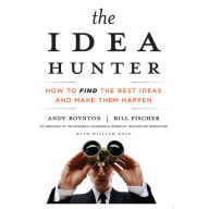 The Idea Hunter: How to Find the Best Ideas and Make Them Happen