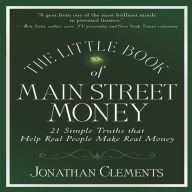 The Little Book of Main Street Money: 21 Simple Truths That Help Real People Make Real Money