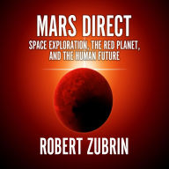Mars Direct: Space Exploration, the Red Planet, and the Human Future