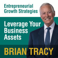 Leverage Your Business Assets: Entrepreneurial Growth Strategies