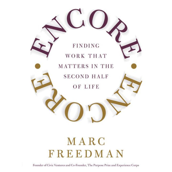 Encore: Finding Work That Matters In the Second Half of Life