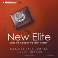 The New Elite: Inside the Minds of the Truly Wealthy (Abridged)