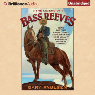 The Legend of Bass Reeves : Being the True and Fictional Account of the Most Valiant Marshal in the West