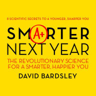 Smarter Next Year: The Revolutionary Science for a Smarter, Happier You