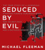 Seduced by Evil: The True Story of a Gorgeous Stripper-Turned-Suburban-Mom, Her Secret Past, and a Ruthless Murder
