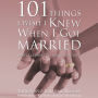 101 Things I Wish I Knew When I Got Married: Simple Lessons to Make Love Last