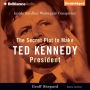 The Secret Plot to Make Ted Kennedy President: Inside the Real Watergate Conspiracy