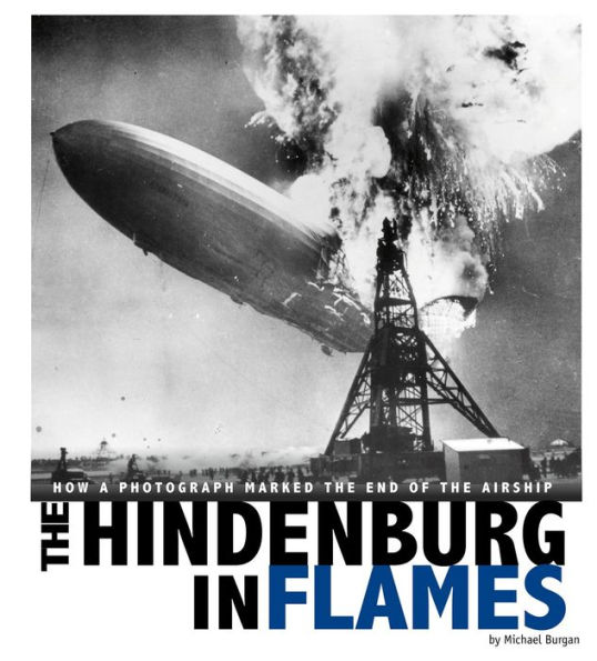 The Hindenburg in Flames: How a Photograph Marked the End of the Airship