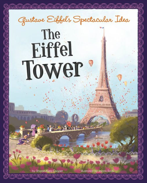 Gustave Eiffel's Spectacular Idea: The Eiffel Tower by Sharon Katz ...