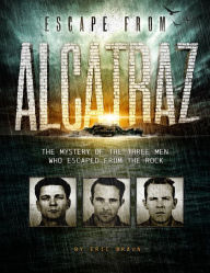 Escape from Alcatraz: The Mystery of the Three Men Who Escaped From The Rock