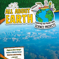 All About Earth: Exploring the Planet with Science Projects