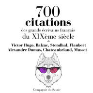 700 citations des grands Ã©crivains franÃ§ais du XIXÃ¨me siÃ¨cle