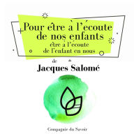 Pour être à l'écoute de nos enfants, être à l'écoute de l'enfant en nous : Collection Jacques Salomé