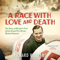 A Race with Love and Death: The Story of Richard Seaman