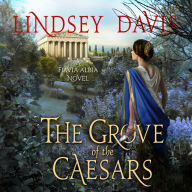 The Grove of the Caesars: A Flavia Albia Novel