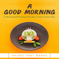 A Good Morning: A Morning Affirmations Bundle to Have a Great Day