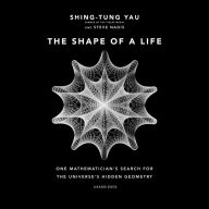 The Shape of a Life: One Mathematician's Search for the Universe's Hidden Geometry