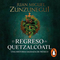 El regreso de Quetzalcóatl: Una historia sagrada de México