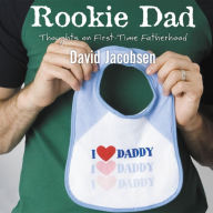 Rookie Dad : Thoughts on First-time Fatherhood