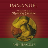 Immanuel: A Daily Guide to Reclaiming the True Meaning of Christmas