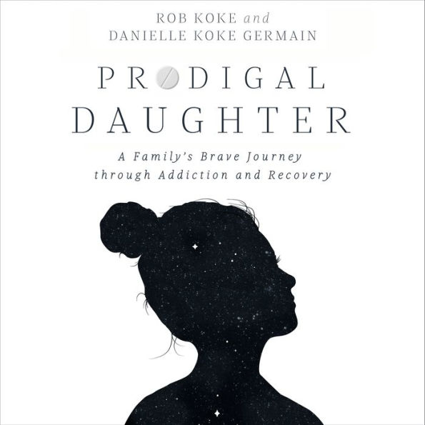 Prodigal Daughter: A Family's Brave Journey through Addiction and Recovery