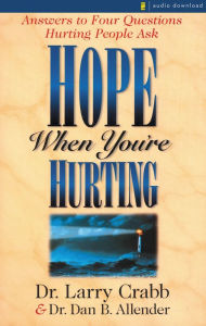 Hope When You're Hurting: Answers to Four Questions Hurting People Ask (Abridged)