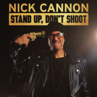 Nick Cannon: Stand Up, Don't Shoot