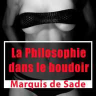 La philosophie dans le boudoir: Classique de l'Ã©rotisme