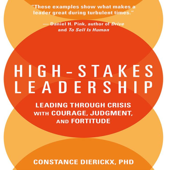 High-Stakes Leadership: Leading Through Crisis with Courage, Judgment, and Fortitude