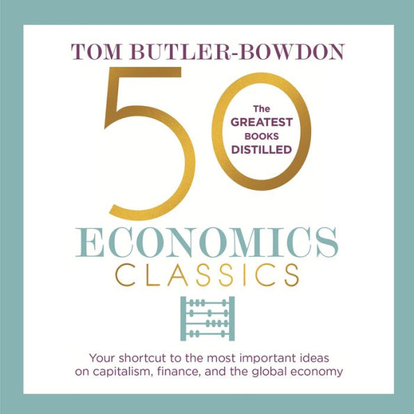 50 Economics Classics: Your shortcut to the most important ideas on capitalism, finance, and the global economy