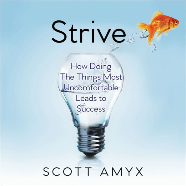 Strive: How Doing The Things Most Uncomfortable Leads to Success