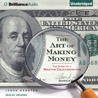 The Art of Making Money : The Story of a Master Counterfeiter