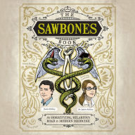 The Sawbones Book: The Horrifying, Hilarious Road to Modern Medicine