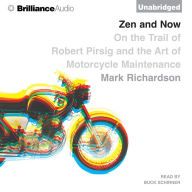 Zen and Now : On the Trail of Robert Pirsig and the Art of Motorcycle Maintenance