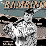 The Bambino : The Story of Babe Ruth's Legendary 1927 Season