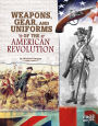 Weapons, Gear, and Uniforms of the American Revolution