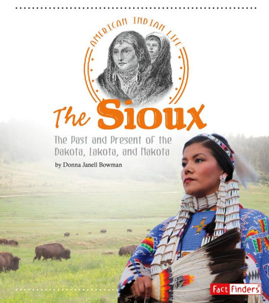 The Sioux: The Past and Present of the Dakota, Lakota, and Nakota