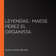 Leyendas: Maese Pérez el Organista