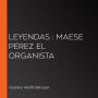 Leyendas: Maese Pérez el Organista