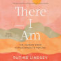 There I Am: The Journey from Hopelessness to Healing-A Memoir